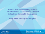 Alberta’s Wet Areas Mapping Initiative: A Cost Effective and Innovative Approach to Facilitate Sustainable Development Alberta’s Wet Areas Mapping Initiative: A Cost Effective and Innovative Approach to Facilitate Sustainable Development
